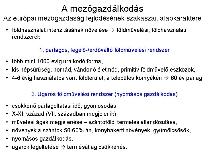 A mezőgazdálkodás Az európai mezőgazdaság fejlődésének szakaszai, alapkaraktere • földhasználat intenzitásának növelése földművelési, földhasználati