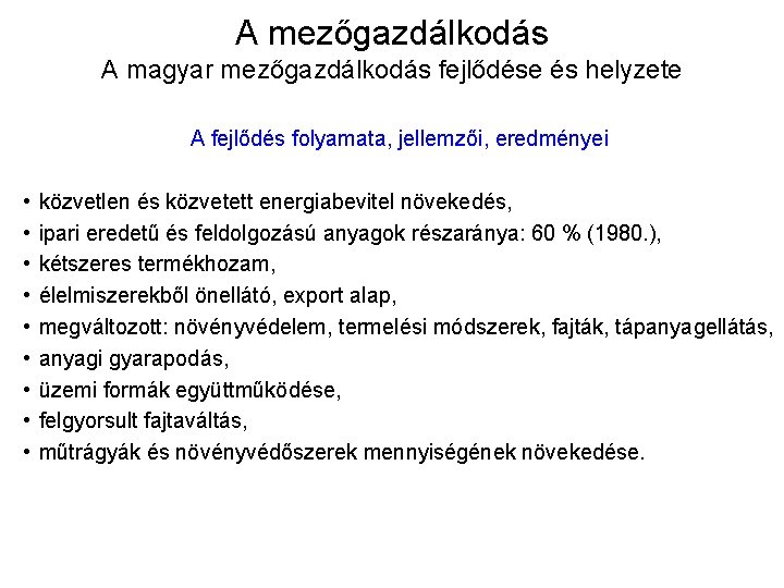 A mezőgazdálkodás A magyar mezőgazdálkodás fejlődése és helyzete A fejlődés folyamata, jellemzői, eredményei •