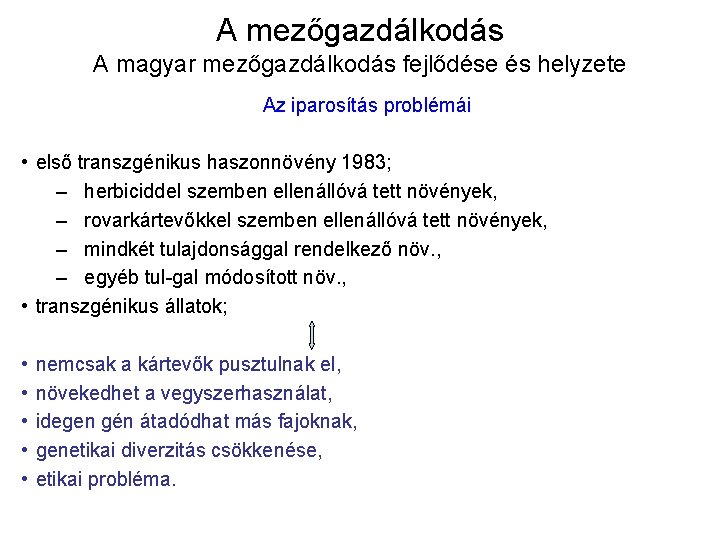 A mezőgazdálkodás A magyar mezőgazdálkodás fejlődése és helyzete Az iparosítás problémái • első transzgénikus