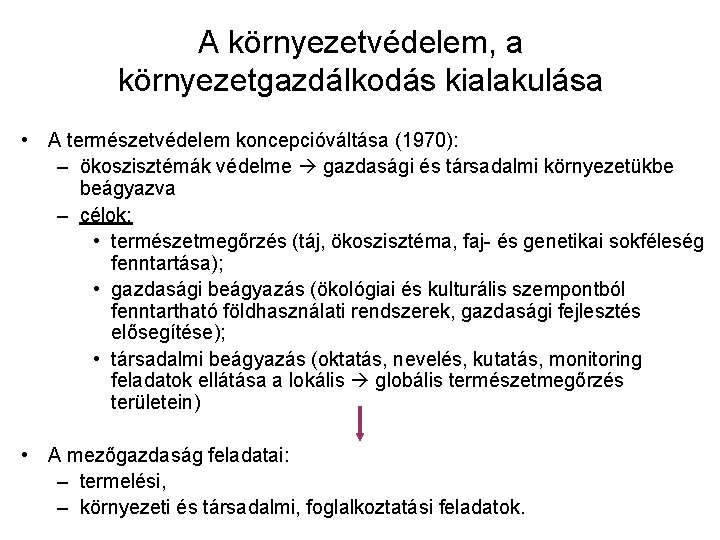A környezetvédelem, a környezetgazdálkodás kialakulása • A természetvédelem koncepcióváltása (1970): – ökoszisztémák védelme gazdasági