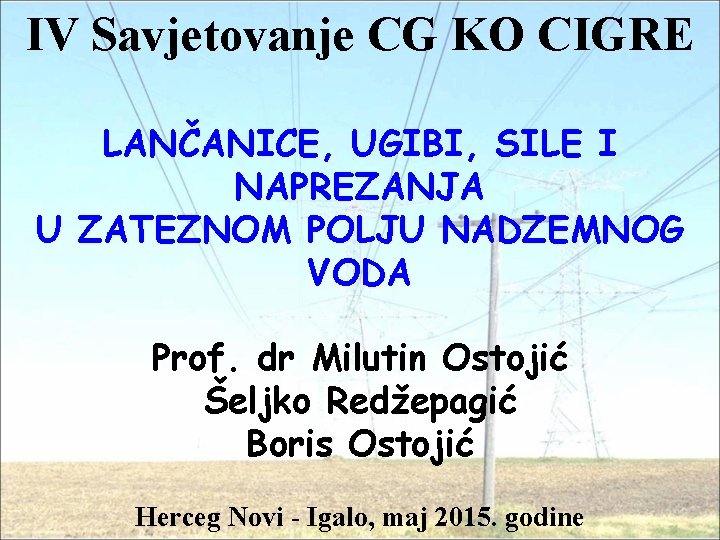 IV Savjetovanje CG KO CIGRE LANČANICE, UGIBI, SILE I NAPREZANJA U ZATEZNOM POLJU NADZEMNOG
