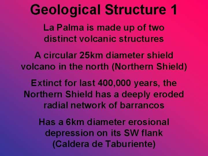 Geological Structure 1 La Palma is made up of two distinct volcanic structures A
