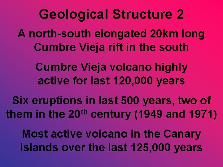 Geological Structure 2 A north-south elongated 20 km long Cumbre Vieja rift in the