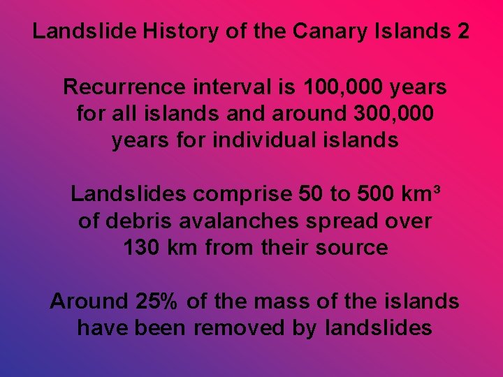 Landslide History of the Canary Islands 2 Recurrence interval is 100, 000 years for