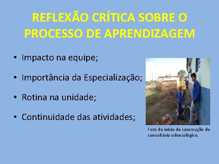 REFLEXÃO CRÍTICA SOBRE O PROCESSO DE APRENDIZAGEM • Impacto na equipe; • Importância da