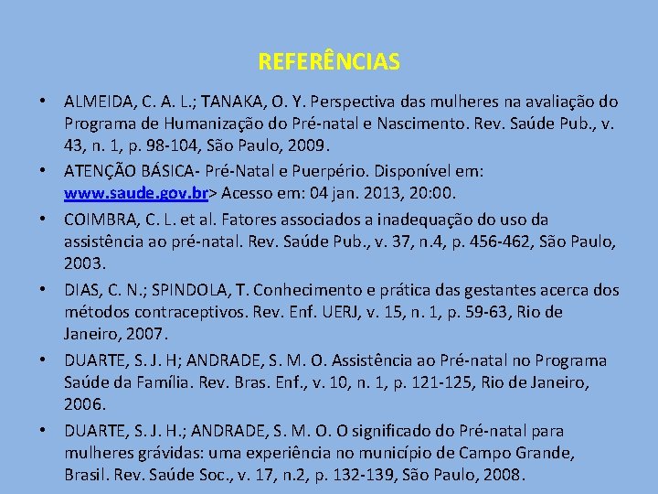 REFERÊNCIAS • ALMEIDA, C. A. L. ; TANAKA, O. Y. Perspectiva das mulheres na