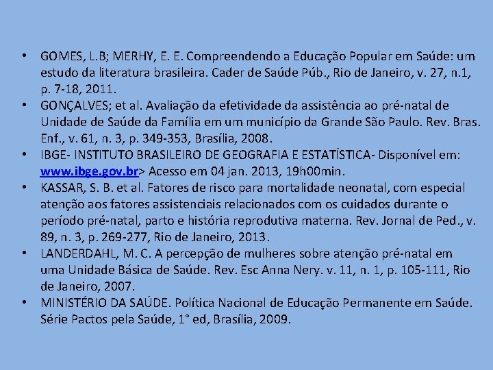  • GOMES, L. B; MERHY, E. E. Compreendendo a Educação Popular em Saúde: