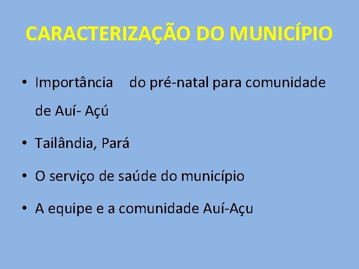 CARACTERIZAÇÃO DO MUNICÍPIO • Importância do pré-natal para comunidade de Auí- Açú • Tailândia,