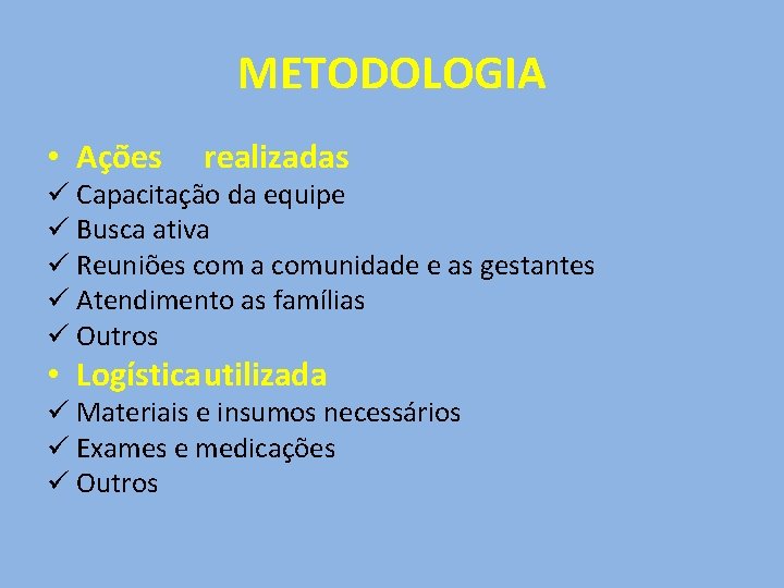 METODOLOGIA • Ações realizadas ü Capacitação da equipe ü Busca ativa ü Reuniões com