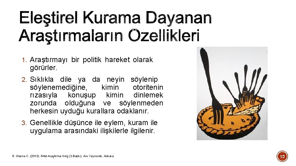 1. Araştırmayı bir politik hareket olarak görürler. 2. Sıklıkla dile ya da neyin söylenip