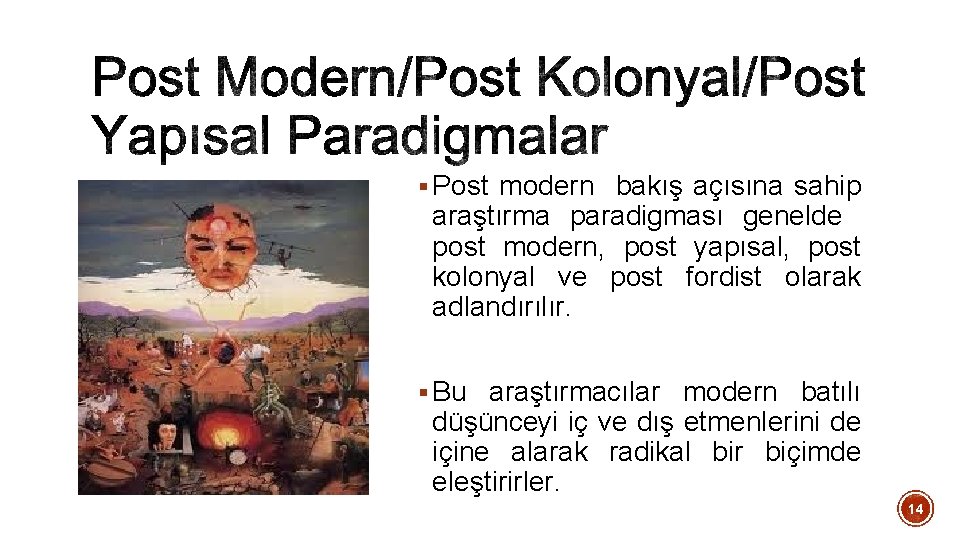 § Post modern bakış açısına sahip araştırma paradigması genelde post modern, post yapısal, post