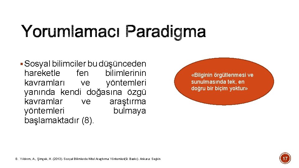 § Sosyal bilimciler bu düşünceden hareketle fen bilimlerinin kavramları ve yöntemleri yanında kendi doğasına