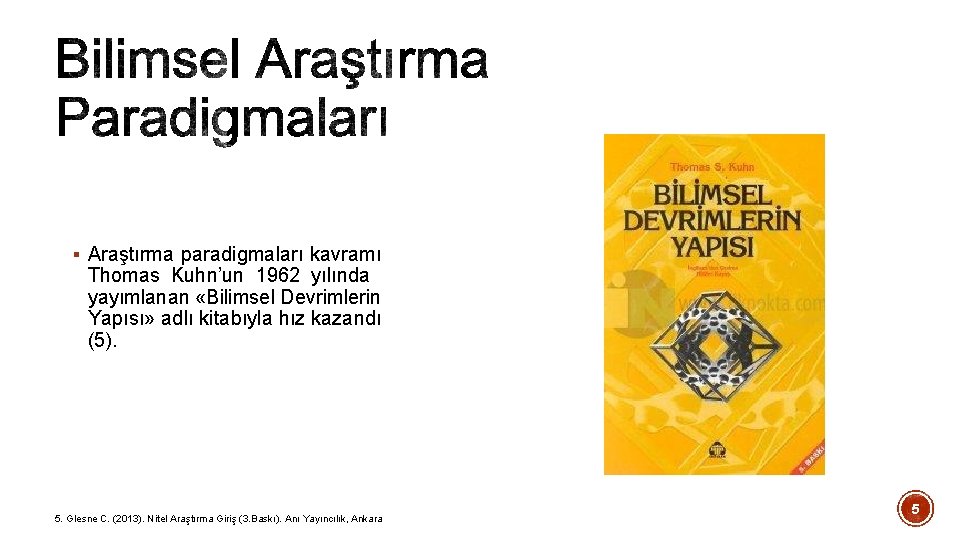 § Araştırma paradigmaları kavramı Thomas Kuhn’un 1962 yılında yayımlanan «Bilimsel Devrimlerin Yapısı» adlı kitabıyla