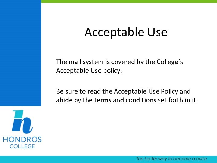 Acceptable Use The mail system is covered by the College’s Acceptable Use policy. Be