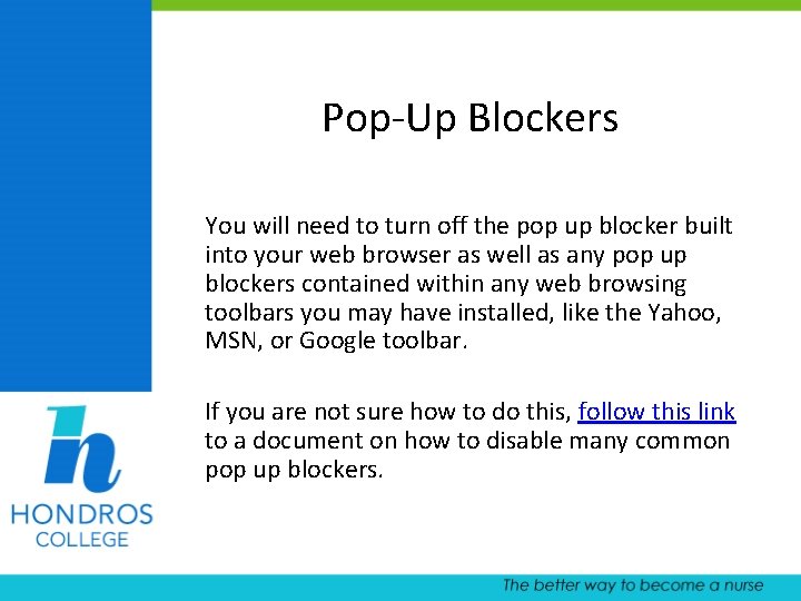 Pop-Up Blockers You will need to turn off the pop up blocker built into