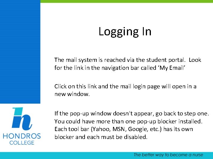 Logging In The mail system is reached via the student portal. Look for the