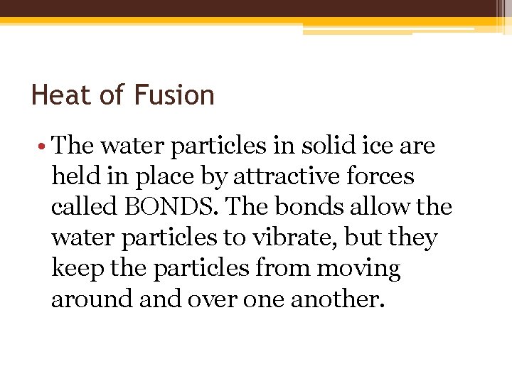 Heat of Fusion • The water particles in solid ice are held in place Heat of Fusion • The water particles in solid ice are held in place