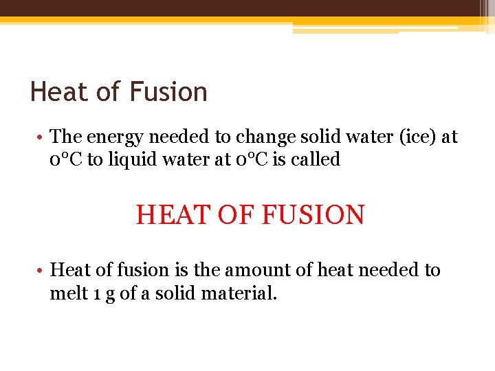 Heat of Fusion • The energy needed to change solid water (ice) at 0°C Heat of Fusion • The energy needed to change solid water (ice) at 0°C