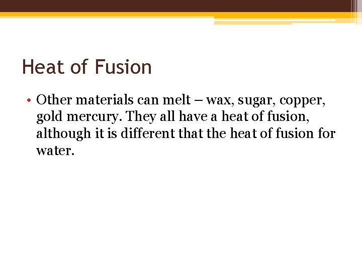 Heat of Fusion • Other materials can melt – wax, sugar, copper, gold mercury. Heat of Fusion • Other materials can melt – wax, sugar, copper, gold mercury.