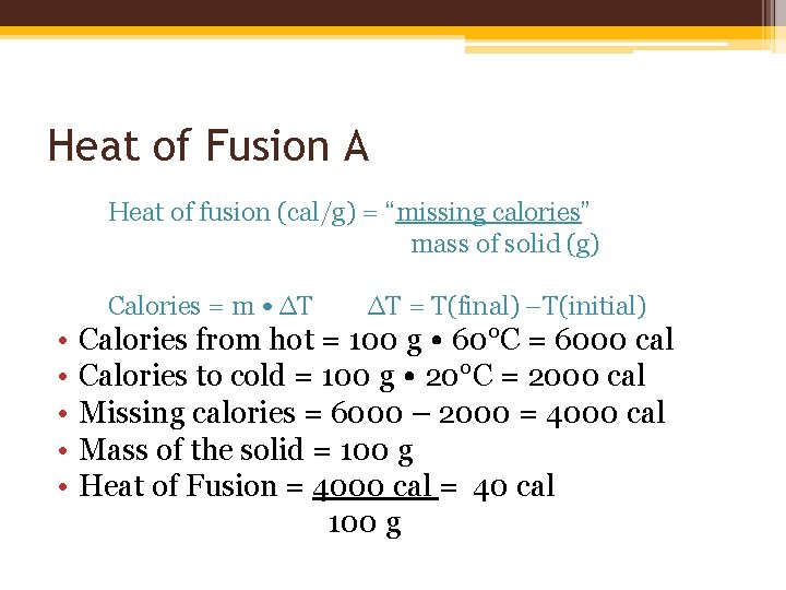 Heat of Fusion A Heat of fusion (cal/g) = “missing calories” mass of solid Heat of Fusion A Heat of fusion (cal/g) = “missing calories” mass of solid