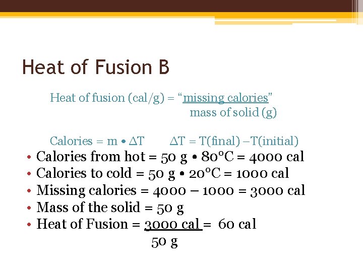 Heat of Fusion B Heat of fusion (cal/g) = “missing calories” mass of solid Heat of Fusion B Heat of fusion (cal/g) = “missing calories” mass of solid