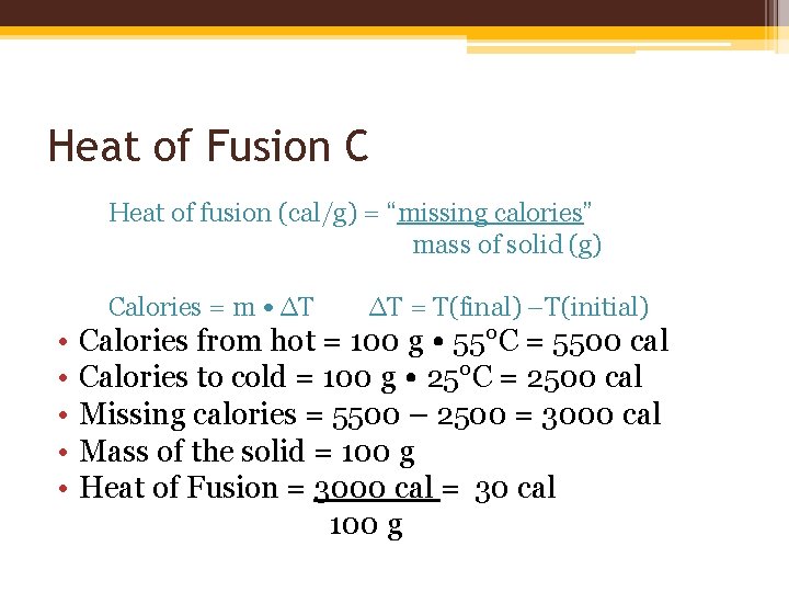 Heat of Fusion C Heat of fusion (cal/g) = “missing calories” mass of solid Heat of Fusion C Heat of fusion (cal/g) = “missing calories” mass of solid