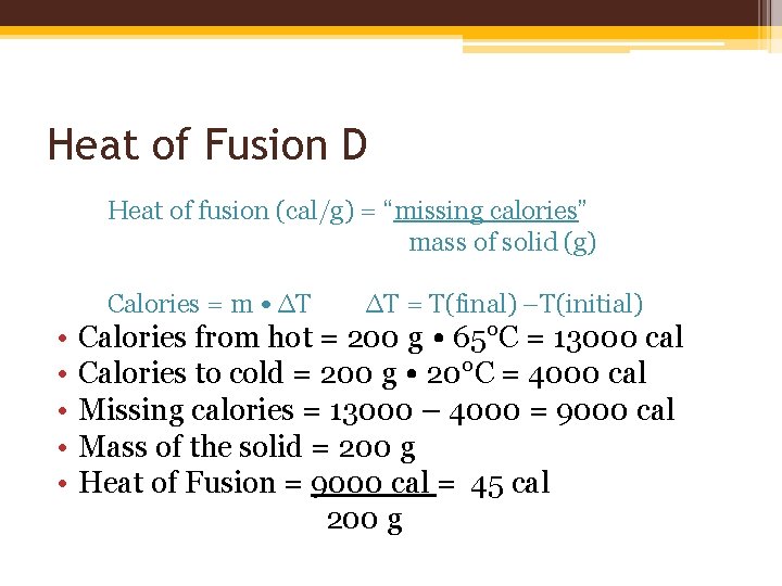 Heat of Fusion D Heat of fusion (cal/g) = “missing calories” mass of solid Heat of Fusion D Heat of fusion (cal/g) = “missing calories” mass of solid