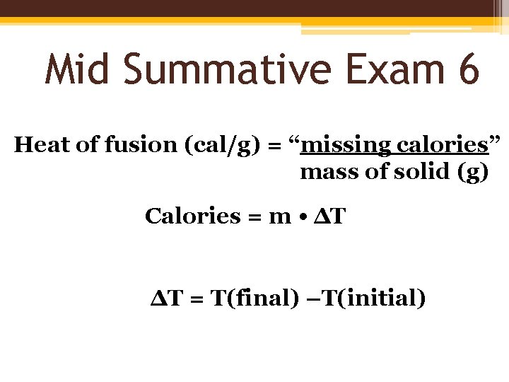Mid Summative Exam 6 Heat of fusion (cal/g) = “missing calories” mass of solid Mid Summative Exam 6 Heat of fusion (cal/g) = “missing calories” mass of solid