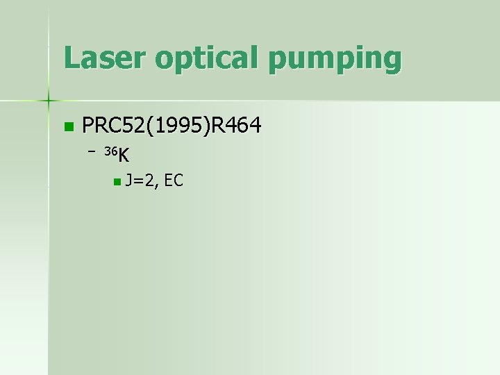 Laser optical pumping n PRC 52(1995)R 464 – 36 K n J=2, EC 