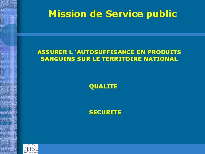 Mission de Service public ASSURER L ’AUTOSUFFISANCE EN PRODUITS SANGUINS SUR LE TERRITOIRE NATIONAL