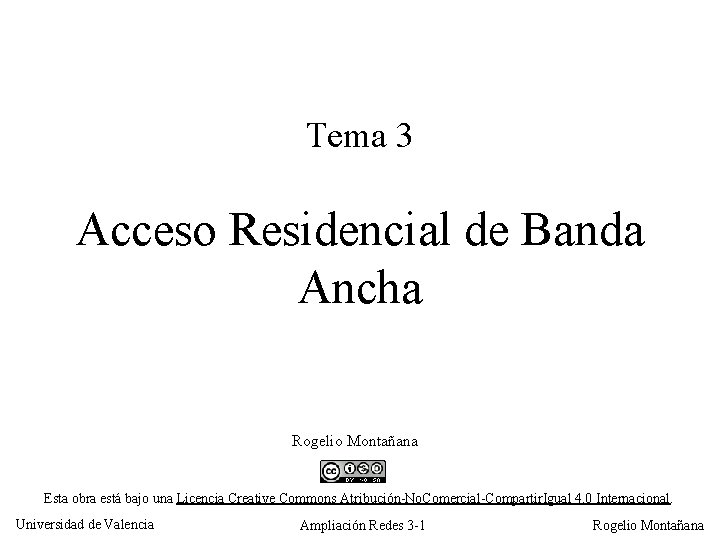 Tema 3 Acceso Residencial de Banda Ancha Rogelio Montañana Esta obra está bajo una