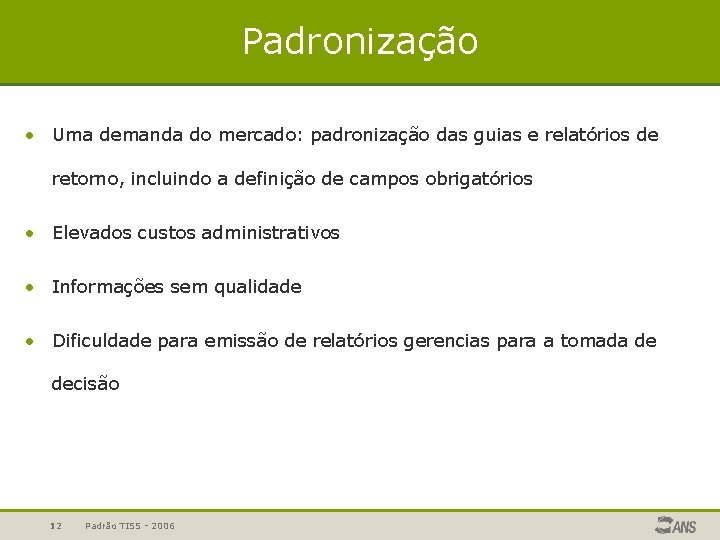 Padronização • Uma demanda do mercado: padronização das guias e relatórios de retorno, incluindo