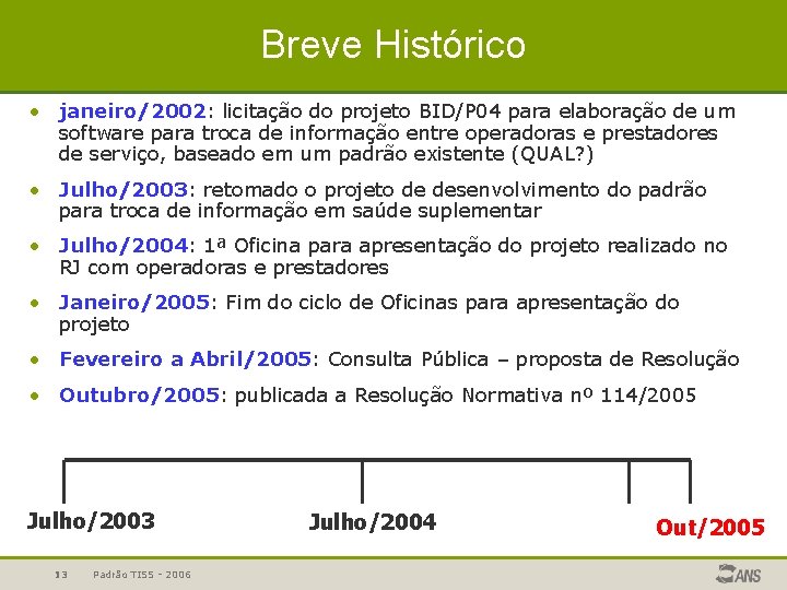 Breve Histórico • janeiro/2002: licitação do projeto BID/P 04 para elaboração de um software