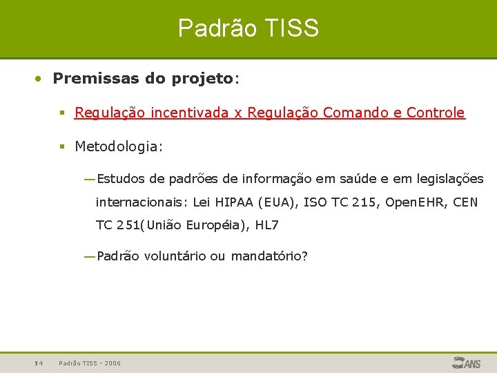 Padrão TISS • Premissas do projeto: § Regulação incentivada x Regulação Comando e Controle