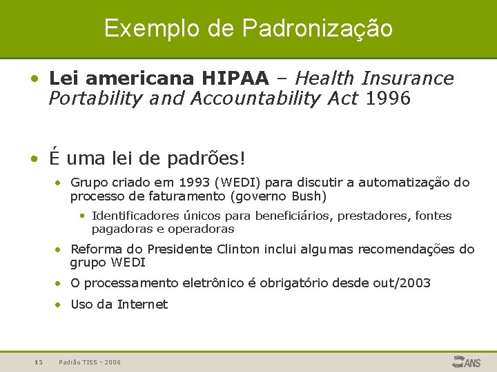 Exemplo de Padronização • Lei americana HIPAA – Health Insurance Portability and Accountability Act
