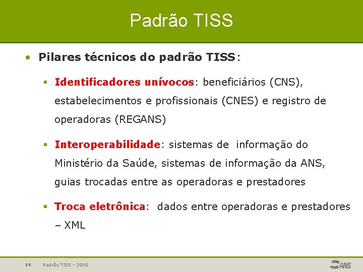 Padrão TISS • Pilares técnicos do padrão TISS: § Identificadores unívocos: beneficiários (CNS), estabelecimentos