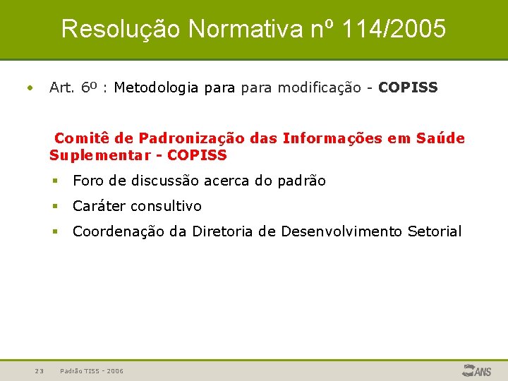 Resolução Normativa nº 114/2005 • Art. 6º : Metodologia para modificação - COPISS Comitê