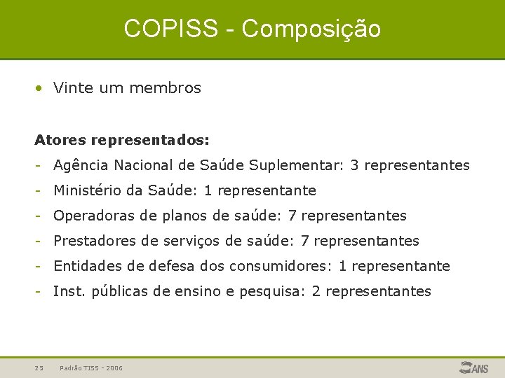 COPISS - Composição • Vinte um membros Atores representados: - Agência Nacional de Saúde