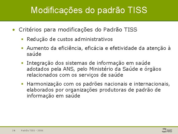 Modificações do padrão TISS • Critérios para modificações do Padrão TISS § Redução de