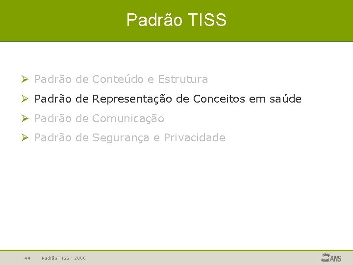 Padrão TISS Ø Padrão de Conteúdo e Estrutura Ø Padrão de Representação de Conceitos