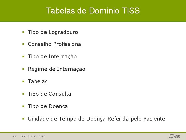 Tabelas de Domínio TISS § Tipo de Logradouro § Conselho Profissional § Tipo de