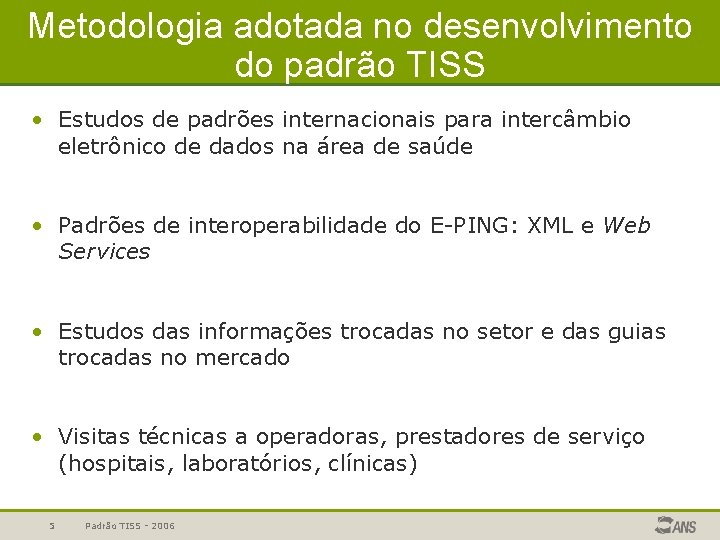 Metodologia adotada no desenvolvimento do padrão TISS • Estudos de padrões internacionais para intercâmbio