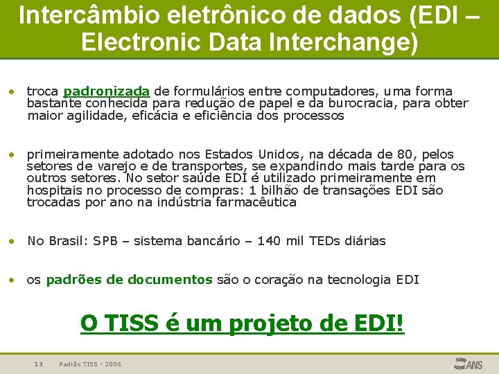 Intercâmbio eletrônico de dados (EDI – Electronic Data Interchange) • troca padronizada de formulários