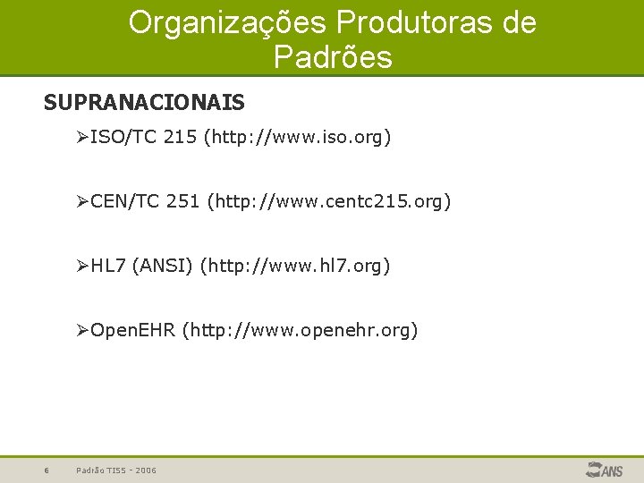 Organizações Produtoras de Padrões SUPRANACIONAIS ØISO/TC 215 (http: //www. iso. org) ØCEN/TC 251 (http: