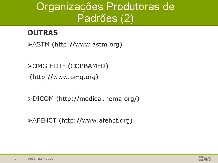 Organizações Produtoras de Padrões (2) OUTRAS ØASTM (http: //www. astm. org) ØOMG HDTF (CORBAMED)