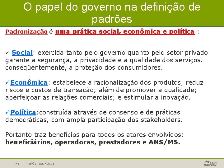 O papel do governo na definição de padrões Padronização é uma prática social, econômica