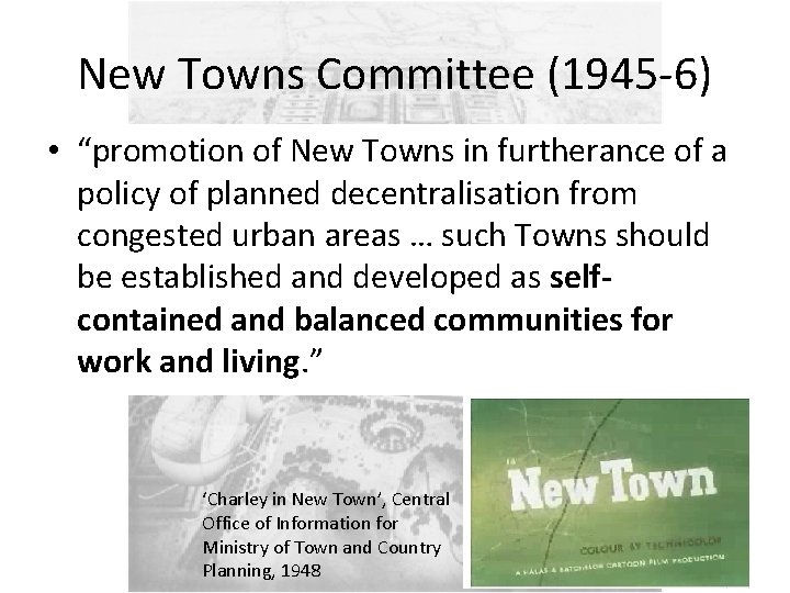 New Towns Committee (1945 -6) • “promotion of New Towns in furtherance of a
