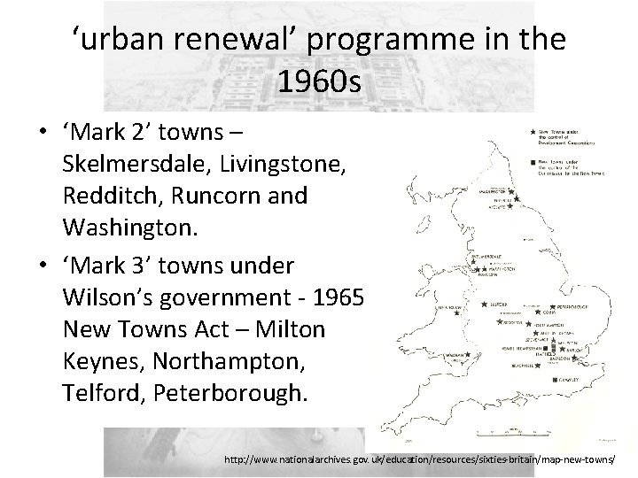‘urban renewal’ programme in the 1960 s • ‘Mark 2’ towns – Skelmersdale, Livingstone,