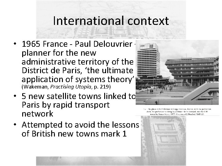 International context • 1965 France - Paul Delouvrier – planner for the new administrative