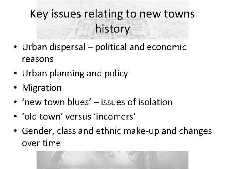 Key issues relating to new towns history • Urban dispersal – political and economic